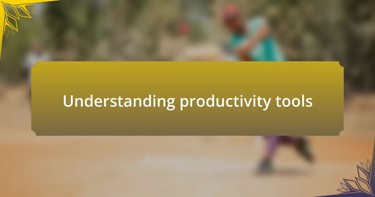 Understanding productivity tools