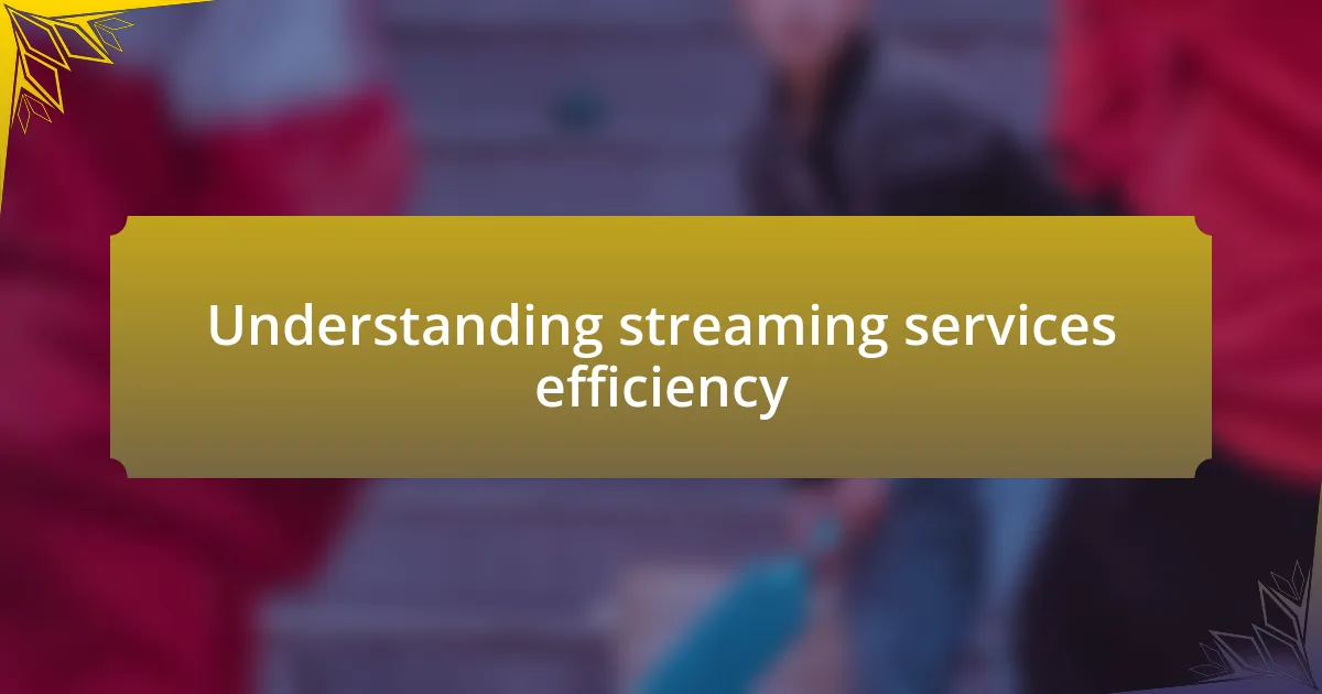 Understanding streaming services efficiency