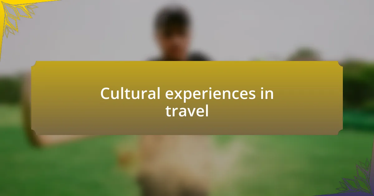 Cultural experiences in travel