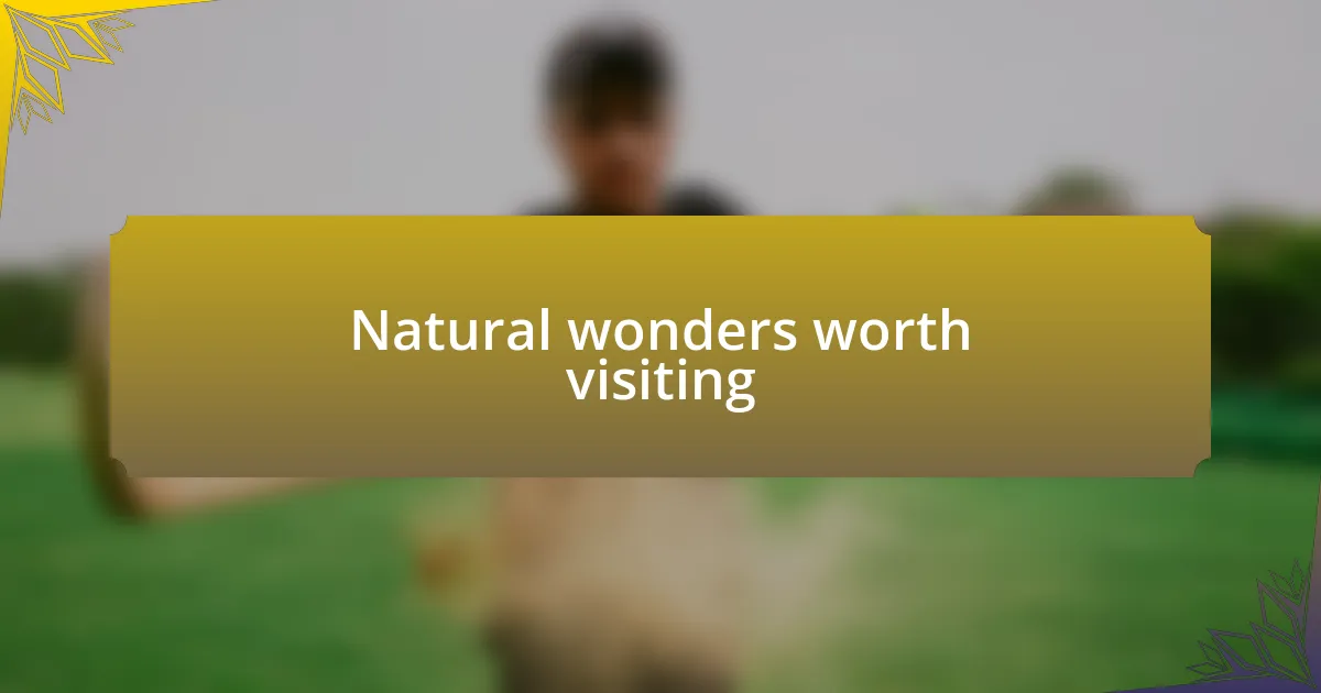 Natural wonders worth visiting