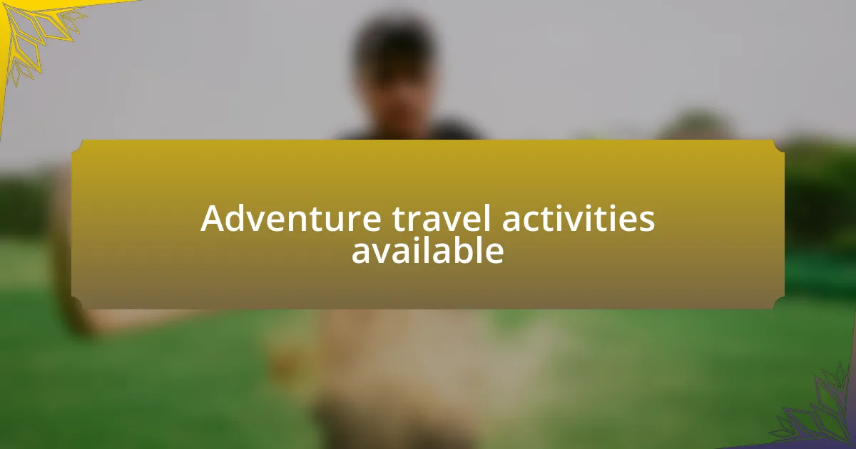 Adventure travel activities available