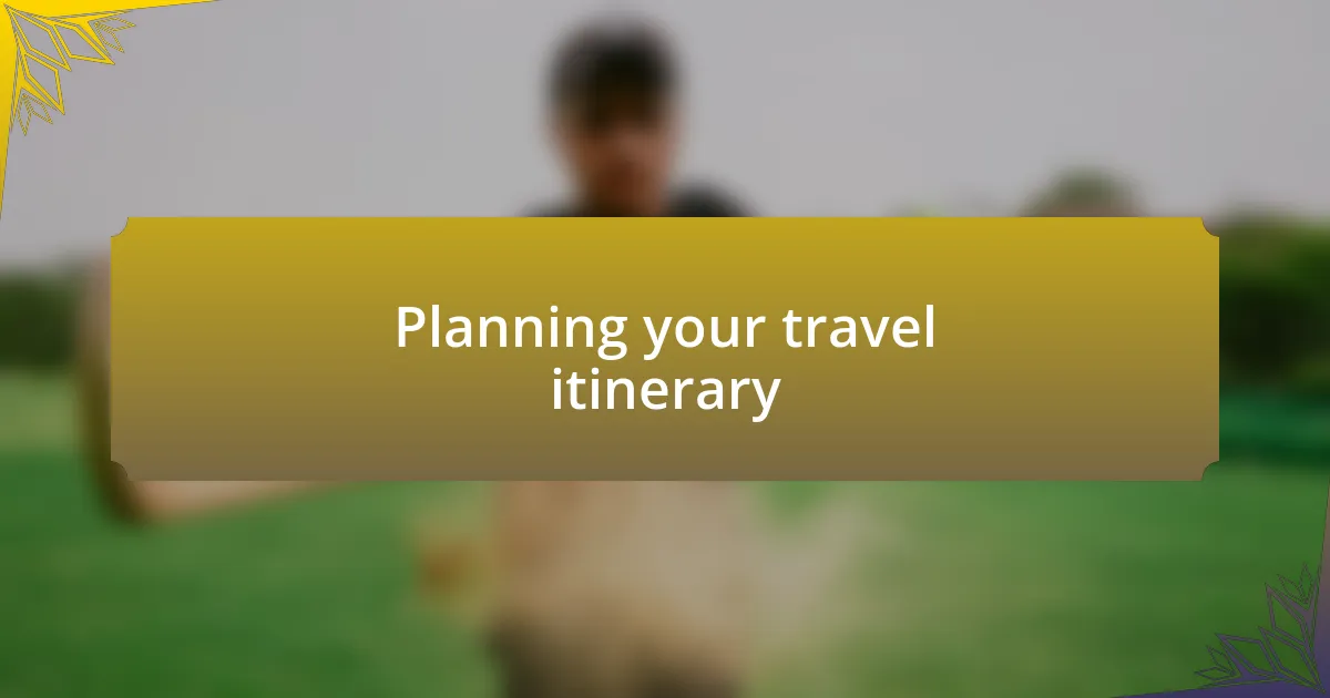 Planning your travel itinerary