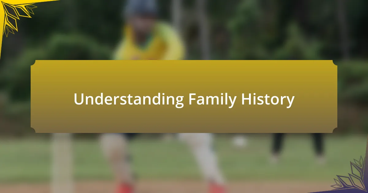 Understanding Family History