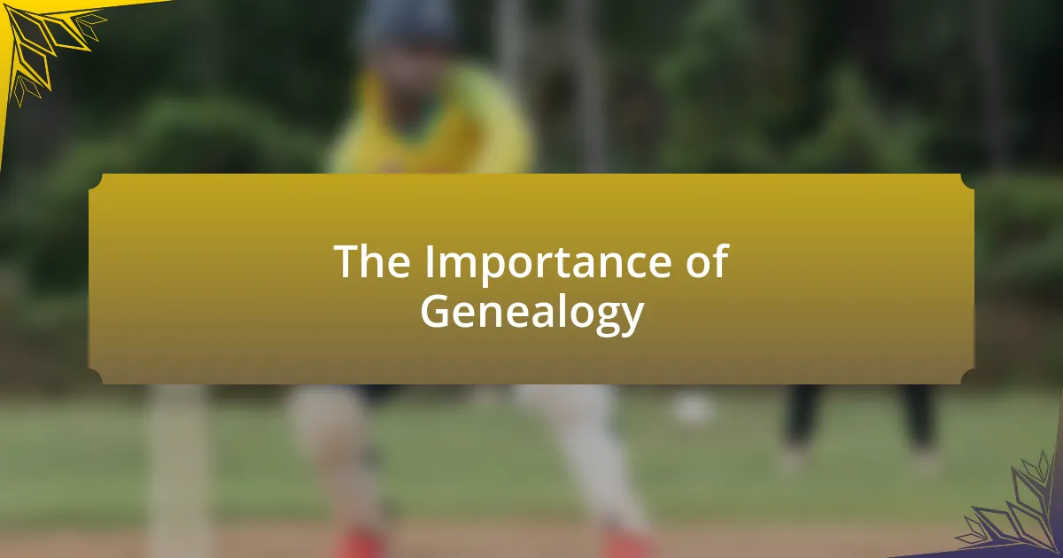 The Importance of Genealogy