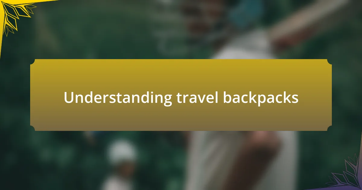 Understanding travel backpacks