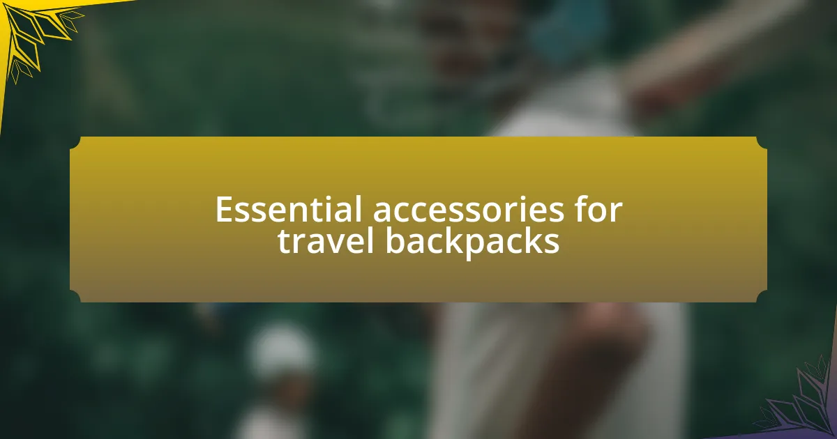 Essential accessories for travel backpacks