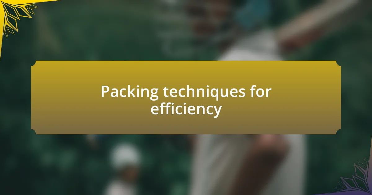 Packing techniques for efficiency