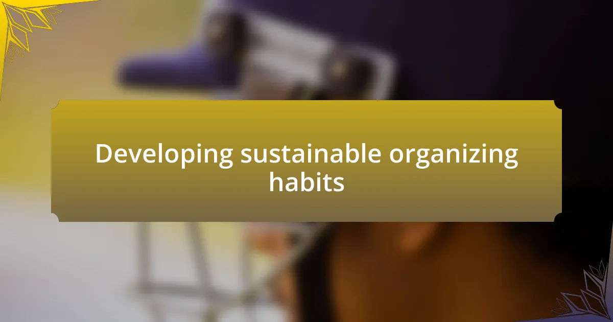 Developing sustainable organizing habits