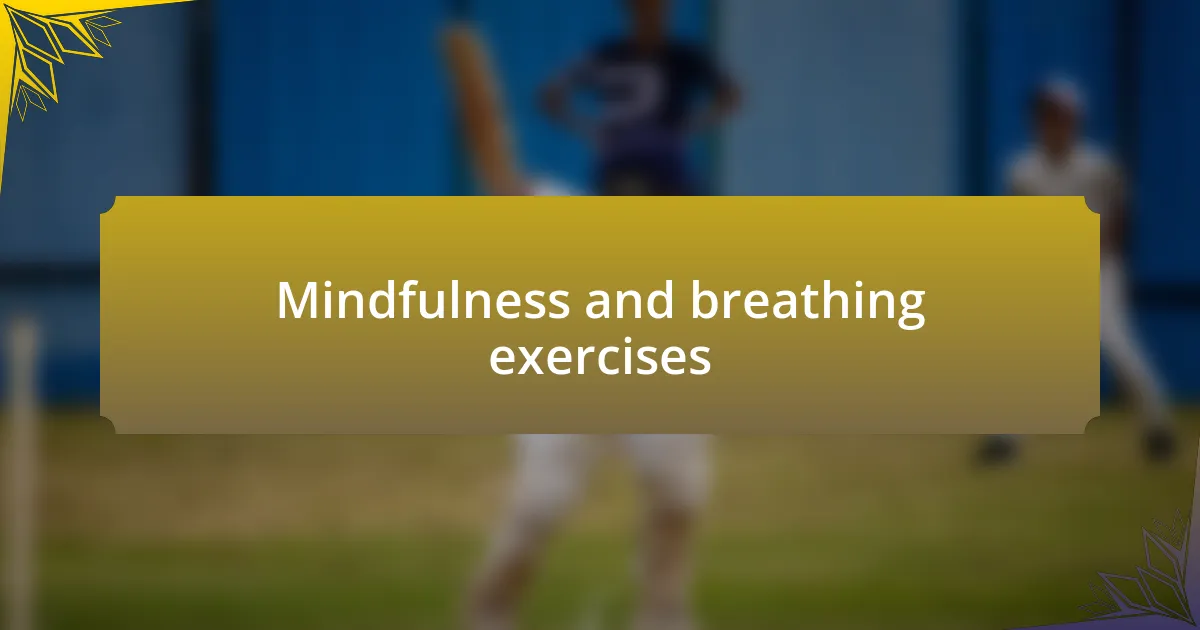 Mindfulness and breathing exercises