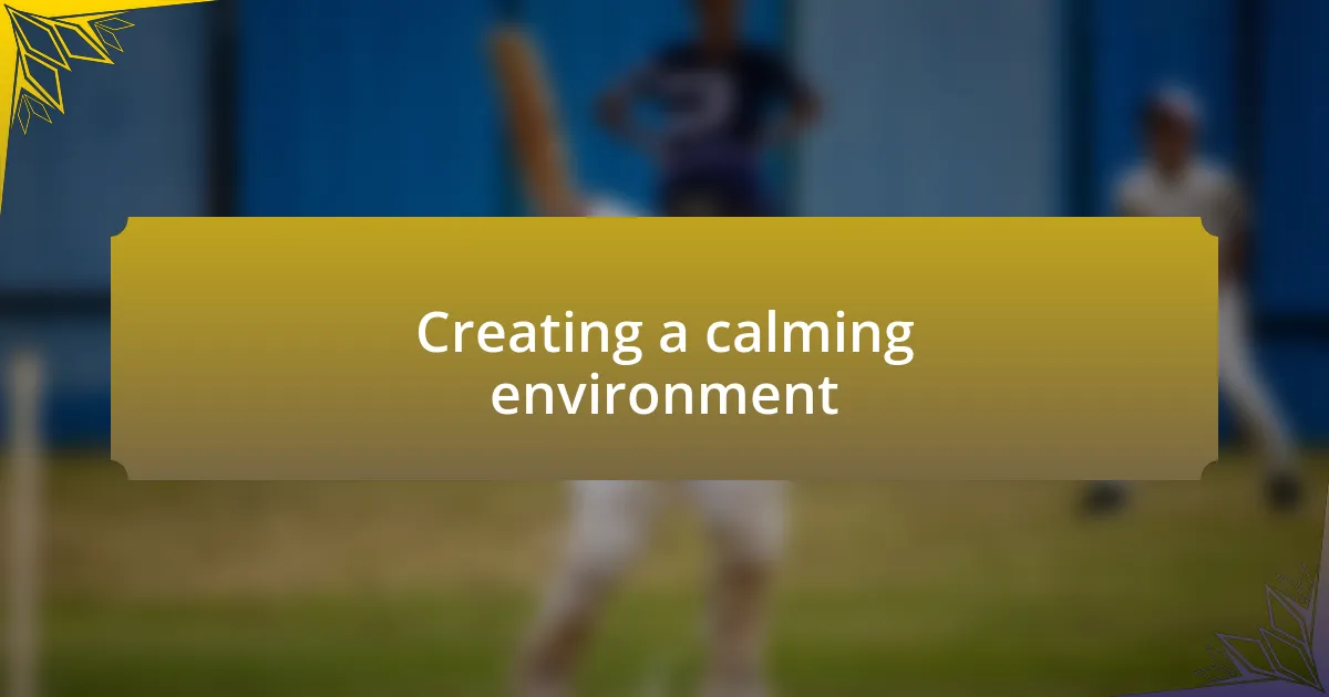 Creating a calming environment