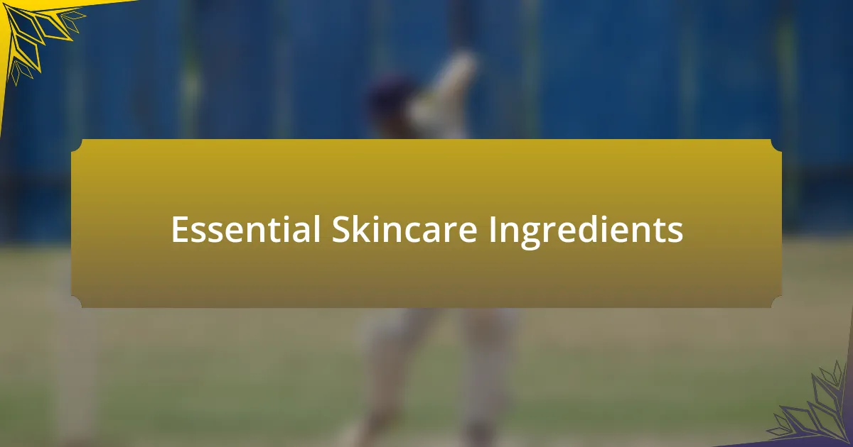 Essential Skincare Ingredients