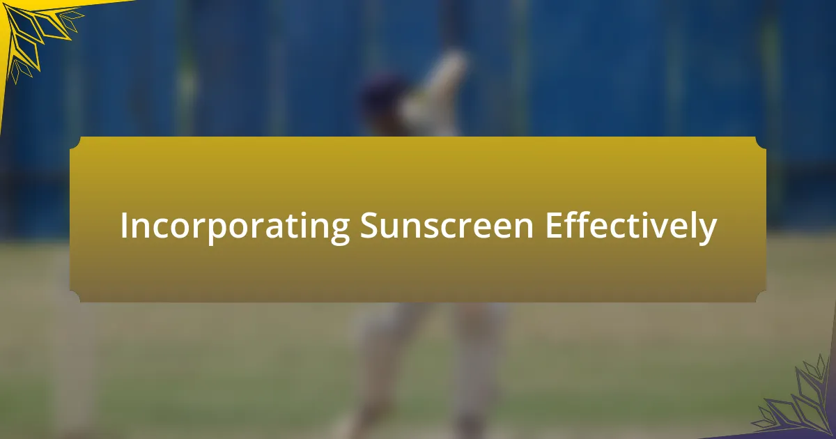 Incorporating Sunscreen Effectively