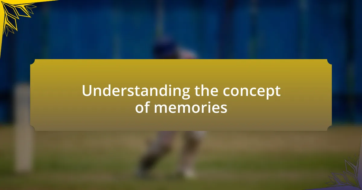 Understanding the concept of memories