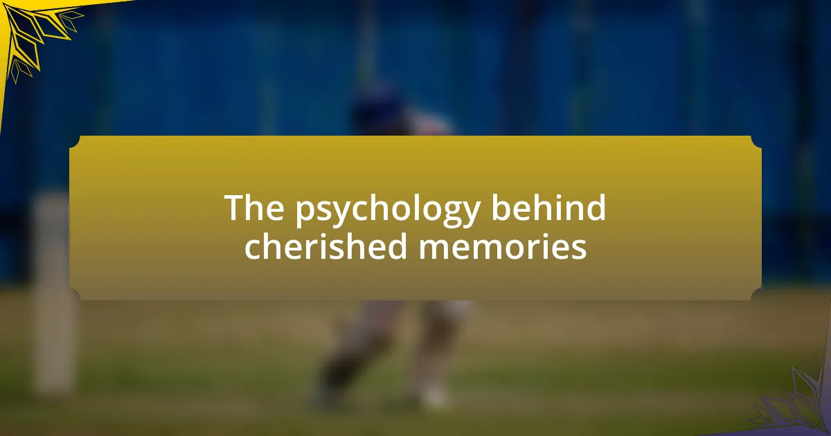 The psychology behind cherished memories