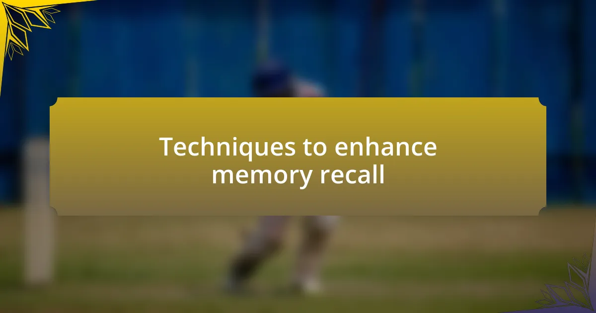 Techniques to enhance memory recall